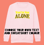 Load image into Gallery viewer, Kids YOU’RE NOT ALONE Sweatshirt
