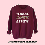 Load image into Gallery viewer, Adults WHERE LOVE LIVES Sweatshirt
