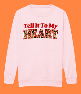 Adults TELL IT TO MY HEART Sweatshirt