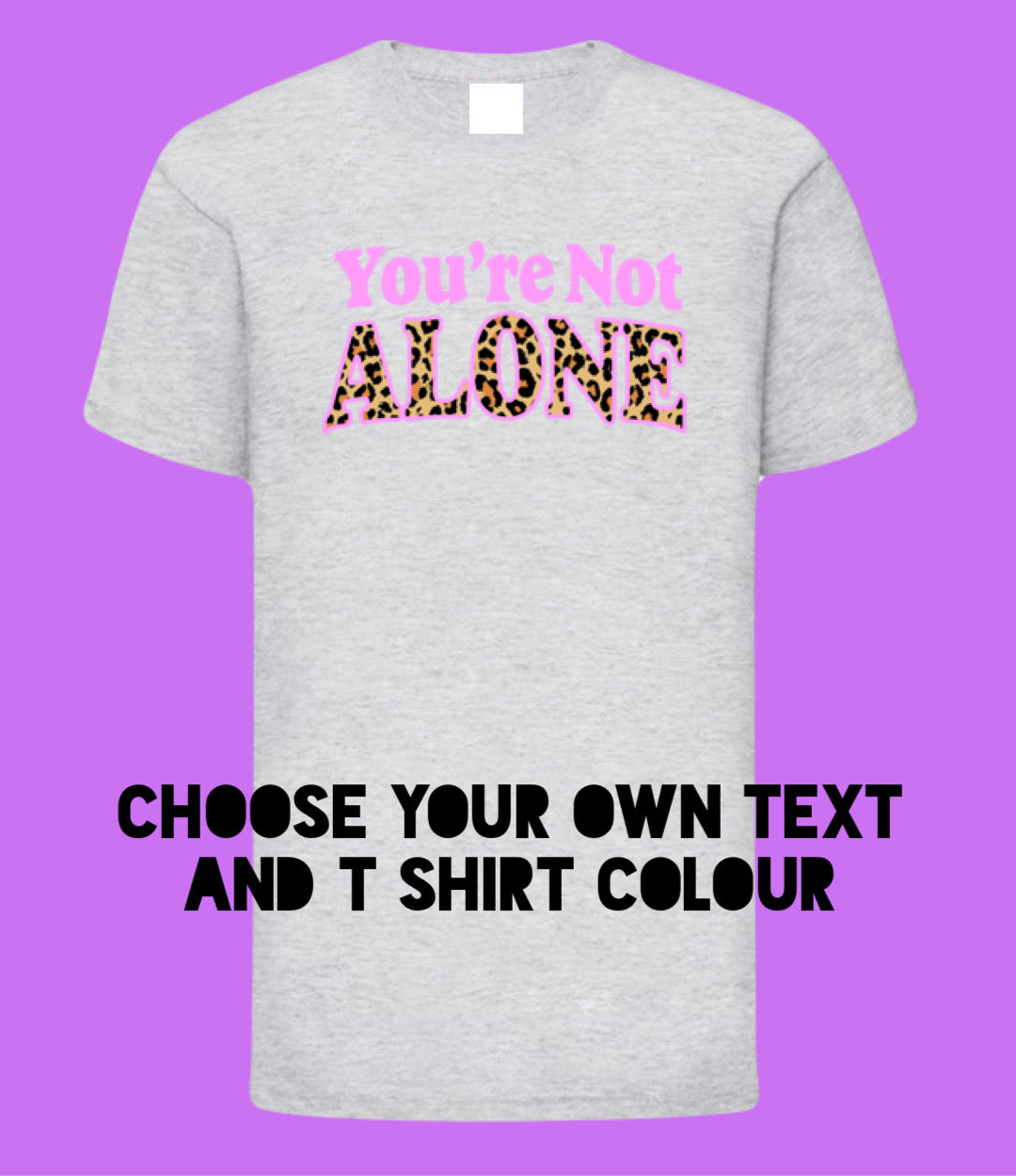 Adults YOU’RE NOT ALONE T Shirt