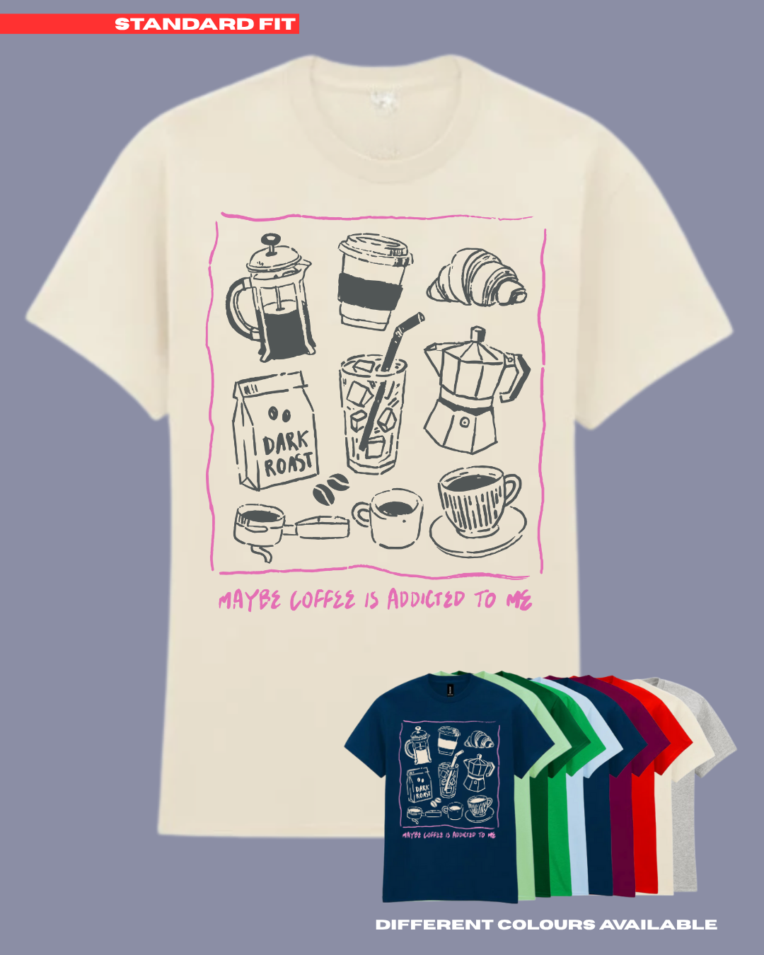 ADULTS Maybe Coffee Is Addicted To Me TShirt  - STANDARD FIT