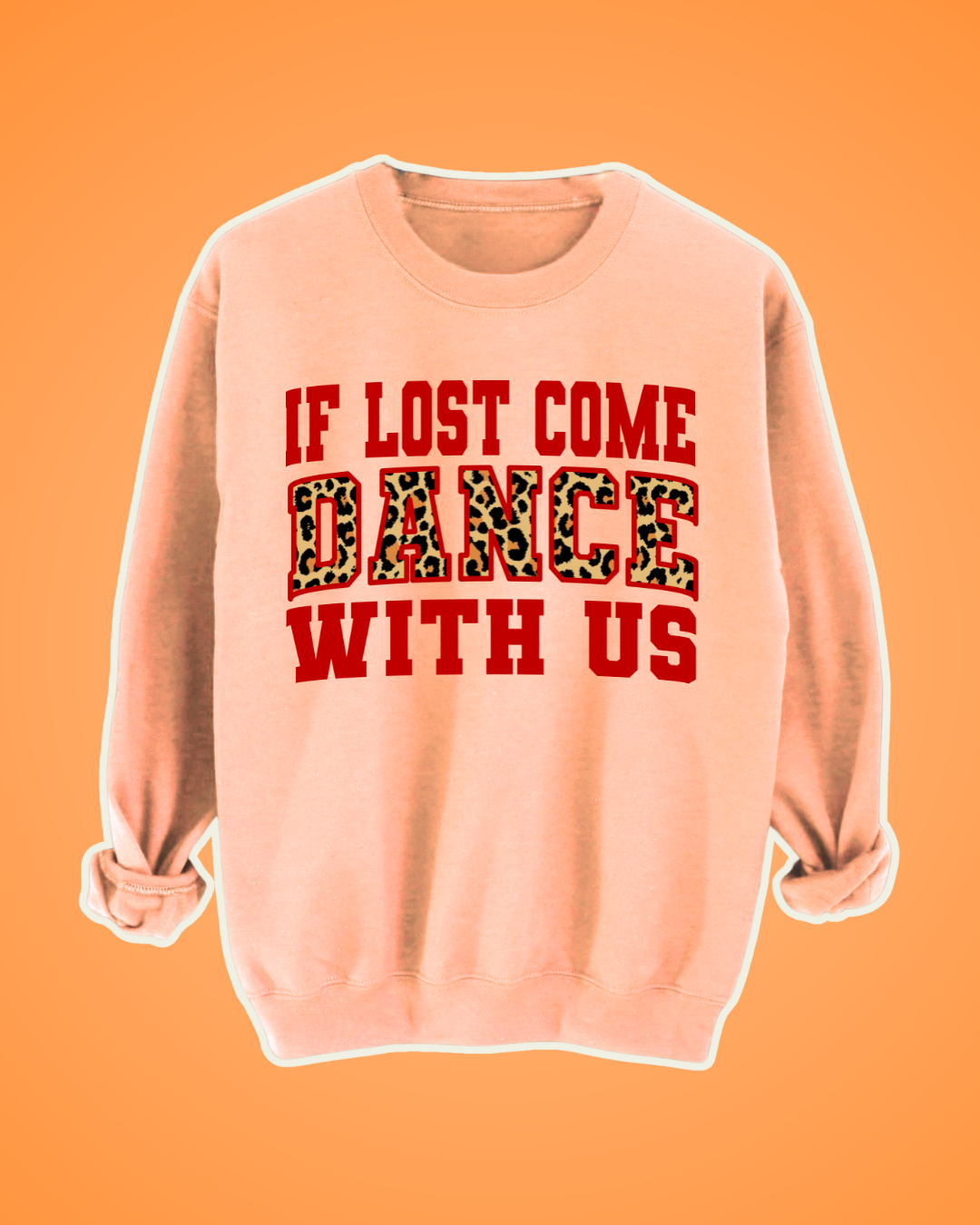 ADULTS IF LOST COME DANCE WITH US FESTIVAL SWEATSHIRT PEACH RED LEOPARD PRINT