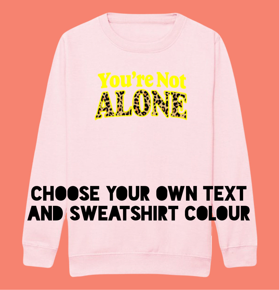 Adults YOU’RE NOT ALONE Sweatshirt